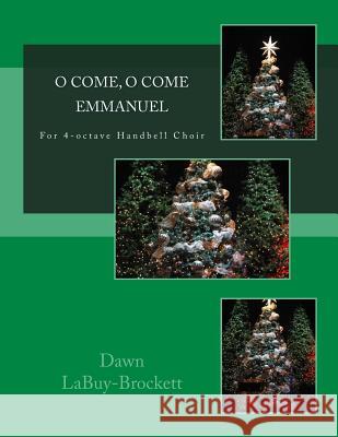 O Come, O Come Emmanuel: For 4-octave Handbell Choir Dawn Labuy-Brockett 9781539565994 Createspace Independent Publishing Platform