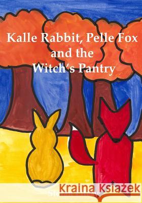 Kalle Rabbit, Pelle Fox and the Witch's Pantry MR Stefan George Ellery 9781539566359 Createspace Independent Publishing Platform