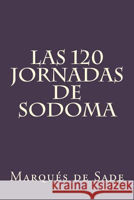 Las 120 Jornadas de Sodoma (Spanish Edition) Marques de Sade 9781539567783 Createspace Independent Publishing Platform