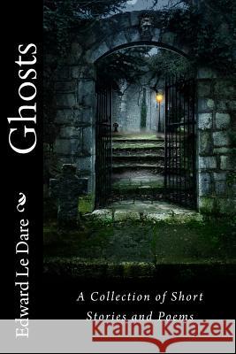 Ghosts: A Collection of Short Stories and Poems Edward Le Dare Henry James Edgar Allan Poe 9781539567790 Createspace Independent Publishing Platform