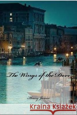 The Wings of the Dove Henry James Yasmira Cedeno 9781539568155 Createspace Independent Publishing Platform