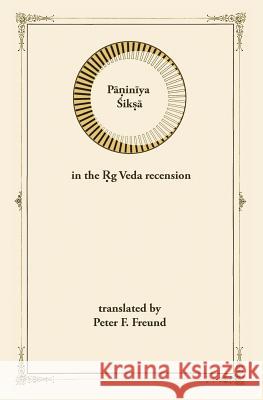 Paniniya Shiksha: in the Rig Veda Recension Freund, Peter F. 9781539569879 Createspace Independent Publishing Platform