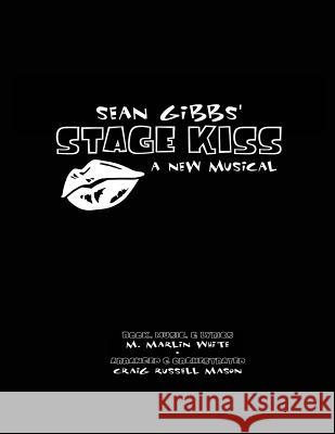 Sean Gibbs' STAGE KISS White, M. Marlin 9781539570479 Createspace Independent Publishing Platform