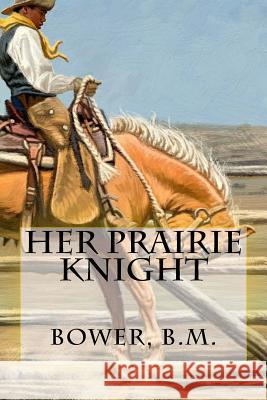 Her Prairie Knight Bower B Hollybooks 9781539571056 Createspace Independent Publishing Platform