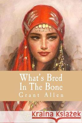 Whats Bred In The Bone Allen, Grant 9781539572442