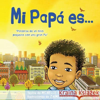 Mi Papa es: Palabras de uno nino pequeno con una gran Fe Espinar, Jamie 9781539572671 Createspace Independent Publishing Platform