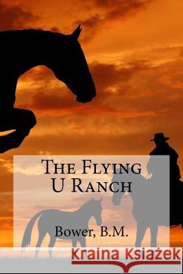 The Flying U Ranch Bower B Hollybooks 9781539573043 Createspace Independent Publishing Platform