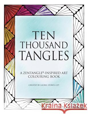 Ten Thousand Tangles: A Zentangle-Inspired Art Colouring Book Laurel Rega 9781539573258