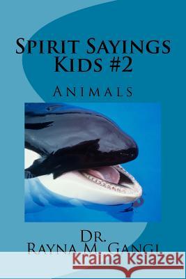 Spirit Sayings Kids #2: Animals Dr Rayna M. Gangi 9781539573319 Createspace Independent Publishing Platform