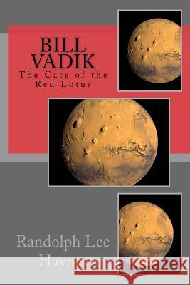 Bill Vadik: The Case of the Red Lotus Randolph Lee Haynes 9781539573746 Createspace Independent Publishing Platform