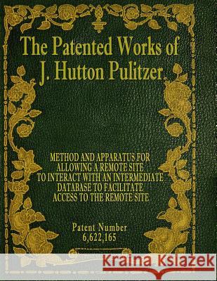 The Patented Works of J. Hutton Pulitzer - Patent Number 6,622,165 J. Hutton Pulitzer Hutton Pulitzer Jovan Hutton Pulitzer 9781539574057 Createspace Independent Publishing Platform