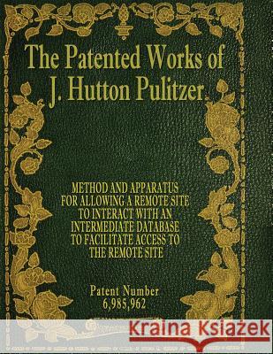 The Patented Works of J. Hutton Pulitzer - Patent Number 6,985,962 J. Hutton Pulitzer Hutton Pulitzer Jovan Hutton Pulitzer 9781539574439 Createspace Independent Publishing Platform