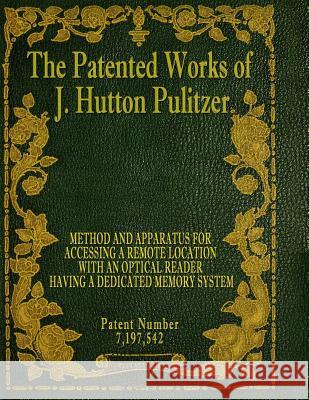 The Patented Works of J. Hutton Pulitzer - Patent Number 7,197,542 J. Hutton Pulitzer Hutton Pulitzer Jovan Hutton Pulitzer 9781539574521 Createspace Independent Publishing Platform