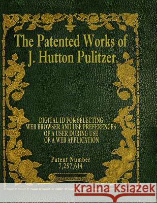 The Patented Works of J. Hutton Pulitzer - Patent Number 7,257,614 J. Hutton Pulitzer Hutton Pulitzer Jovan Hutton Pulitzer 9781539574569 Createspace Independent Publishing Platform