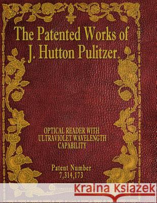 The Patented Works of J. Hutton Pulitzer - Patent Number 7,314,173 J. Hutton Pulitzer Hutton Pulitzer Jovan Hutton Pulitzer 9781539574644 Createspace Independent Publishing Platform