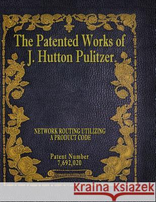 The Patented Works of J. Hutton Pulitzer - Patent Number 7,692,020 J. Hutton Pulitzer Hutton Pulitzer Jovan Hutton Pulitzer 9781539574996 Createspace Independent Publishing Platform