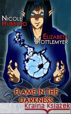 Flame in the Darkness Nicole D. Hubbard Elizabeth D. Hubbard 9781539575375 Createspace Independent Publishing Platform