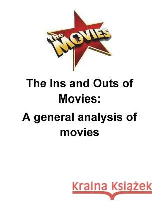 The Ins and Outs of Movies: A general analysis of movies O'Halloran, Brendan Francis 9781539576303 Createspace Independent Publishing Platform