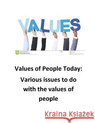 Values of People Today: An analysis of what people value thesedays O'Halloran, Brendan Francis 9781539576709 Createspace Independent Publishing Platform