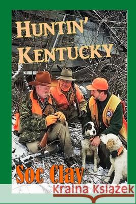 Huntin' Kentucky Soc Clay 9781539576716 Createspace Independent Publishing Platform