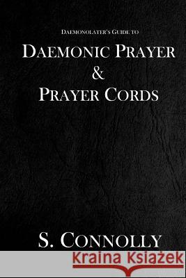 Daemonic Prayer & Prayer Cords S. Connolly 9781539578246