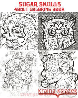 Sugar Skulls Adult Coloring Book Vivatiks Services 9781539578369