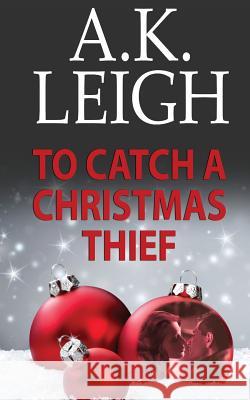 To Catch A Christmas Thief Leigh, A. K. 9781539578529 Createspace Independent Publishing Platform