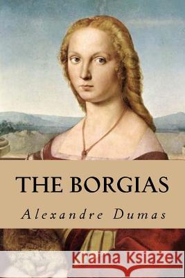 The Borgias Dumas Alexandre                          Editorial Oneness 9781539580881 Createspace Independent Publishing Platform