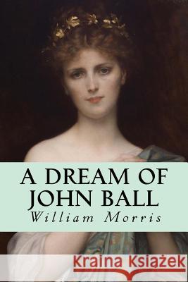 A Dream of John Ball William Morris Editorial Oneness 9781539580928 Createspace Independent Publishing Platform