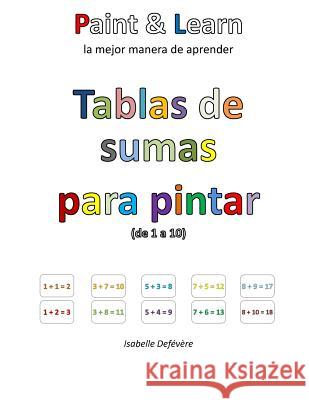 Tablas de sumas para pintar (de 1 a 10) Defevere, Isabelle 9781539581178 Createspace Independent Publishing Platform