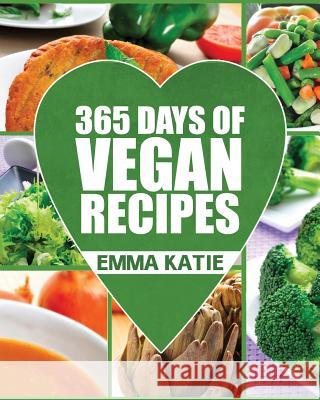 Vegan: 365 Days of Vegan Recipes (Everyday Vegan Vegan Recipes Vegan Cookbook) Emma Katie 9781539581239 Createspace Independent Publishing Platform