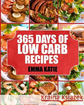 Low Carb: 365 Days of Low Carb Recipes Emma Katie 9781539581376 Createspace Independent Publishing Platform