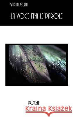 La voce fra le parole Martin Kola 9781539582502 Createspace Independent Publishing Platform