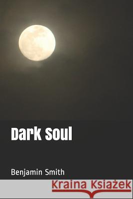 Dark Soul Benjamin Laurie Smith 9781539583080 Createspace Independent Publishing Platform