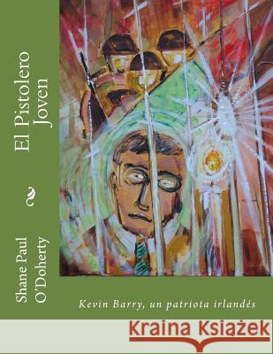 El Pistolero Joven: Kevin Barry, un patriota irlandés O'Doherty, Shane Paul 9781539584674