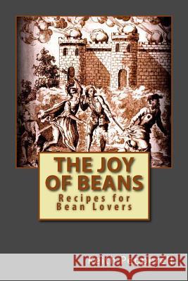 The Joy of Beans: Recipes for Bean Lovers Keith Pepperell 9781539585695