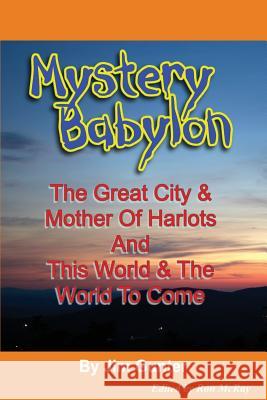 Mystery Babylon: The Great City & Mother Of Harlots And This World & The World To Come McRay, Ron 9781539586517 Createspace Independent Publishing Platform