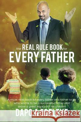 The Real Rule Book For Every Father Odeleye, Dapo a. 9781539587170