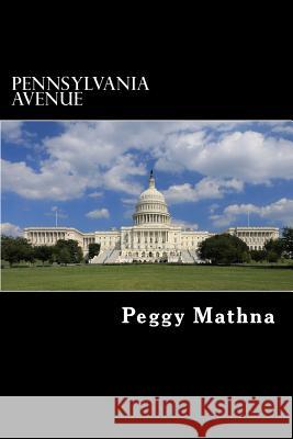 Pennsylvania Avenue Peggy Mathna 9781539587989 Createspace Independent Publishing Platform