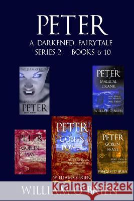 Peter: A Darkened Fairytale - Series 2 Books 6-10: Vol 6 - 10 William O'Brien 9781539588313 Createspace Independent Publishing Platform