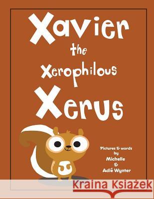 Xavier the Xerophilous Xerus Michelle Wynter Adie Wynter 9781539589440 Createspace Independent Publishing Platform