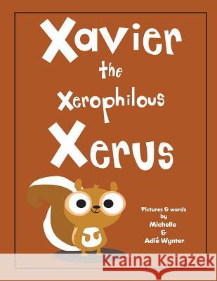 Xavier the Xerophilous Xerus Michelle Wynter Adie Wynter 9781539589440