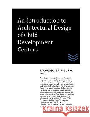 An Introduction to Architectural Design of Child Development Centers J. Paul Guyer 9781539589464 Createspace Independent Publishing Platform