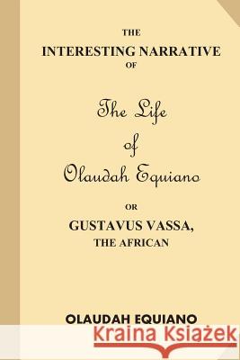 The Interesting Narrative of the Life of Olaudah Equiano, Or Gustavus Vassa, The African Equiano, Olaudah 9781539589556