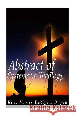 Abstract of Systematic Theology Rev James Petigru Boyce 9781539590095 Createspace Independent Publishing Platform