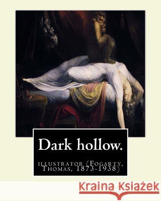 Dark hollow. By: Anna Katharine Green, illustrated By: Thomas Fogarty: (Fogarty, Thomas, 1873-1938) Fogarty, Thomas 9781539590613 Createspace Independent Publishing Platform