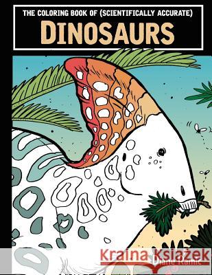 The Coloring Book of (Scientifically Accurate) Dinosaurs Diane Ramic 9781539590712