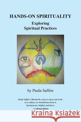 Hands-On Spirituality: Exploring Spiritual Practices Paula Saffire 9781539591030