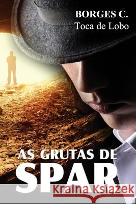 As Grutas de Spar Borges C. Toca De Lobo                   Info Corporation Ltda 9781539591160 Createspace Independent Publishing Platform