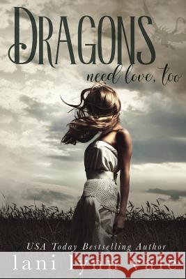 Dragons Need Love, Too Lani Lynn Vale 9781539591702 Createspace Independent Publishing Platform